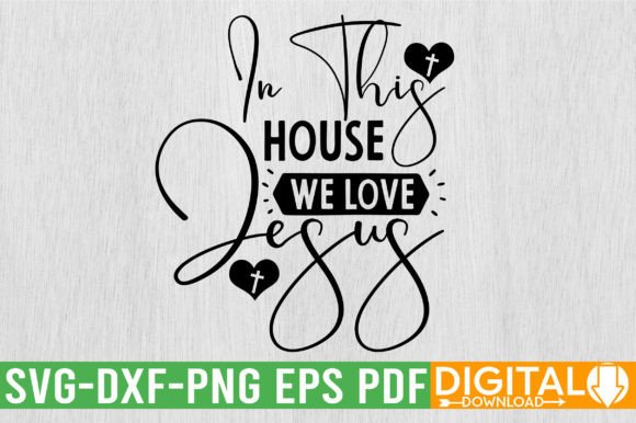 In This House We Love Jesus SVG Graphics for T-Shirt Designs