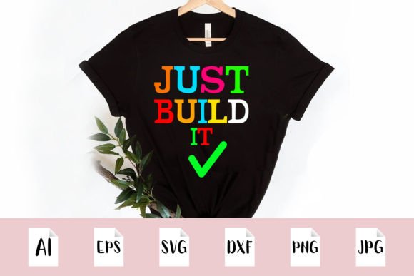 Just Build It SVG: Graphics for T-Shirt Designs