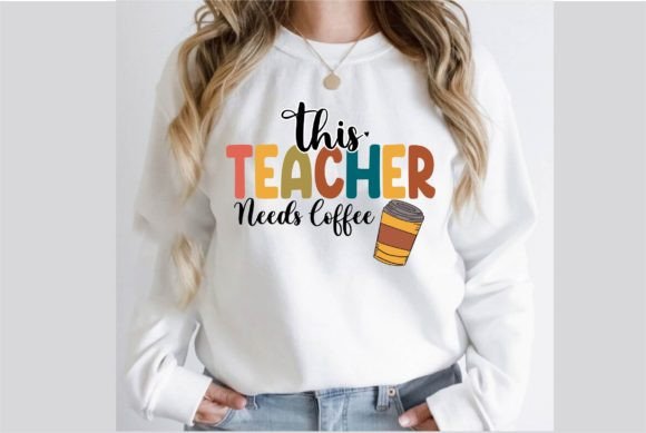 This Teacher Needs Coffee PNG: Graphics & T-Shirt Designs
