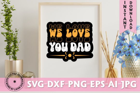 We Love You Dad Retro Graphics for T-Shirt Designs
